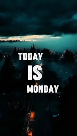 TODAY IS MONDAY 