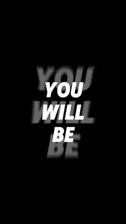 YOU WILL BE
