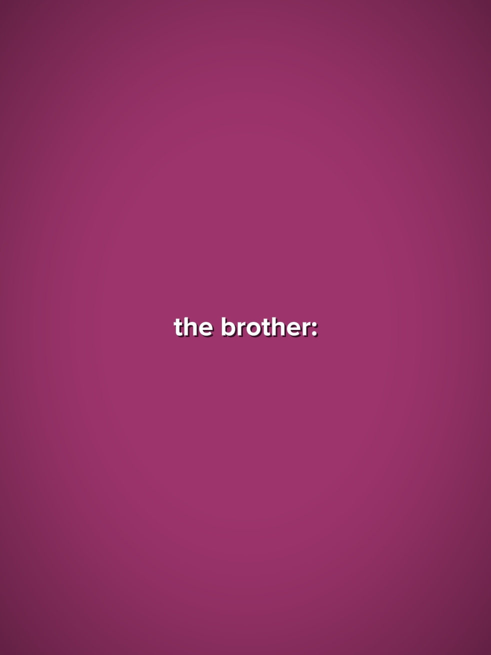 der Bruder / die Schwester: