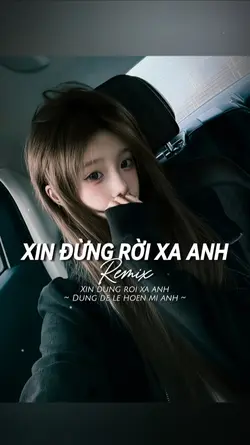 XIN ĐỪNG RỜI XA ANH