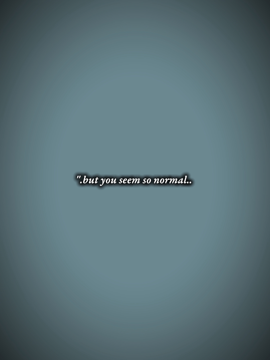 Tu sembles si normal