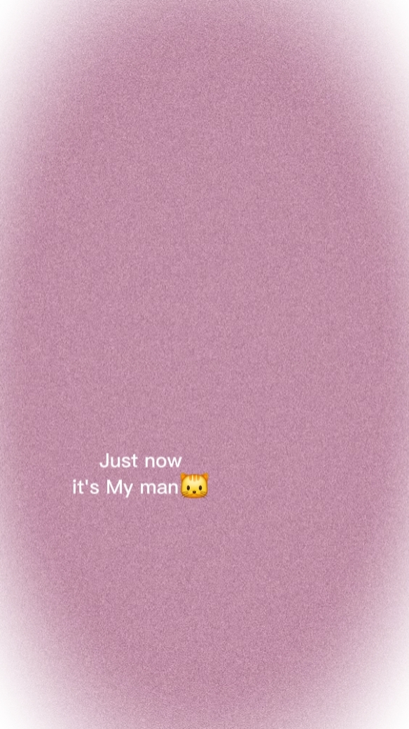 JUST NOW IT'S MY MAN