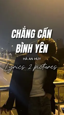 Chẳng Cần Bình Yên 🎵