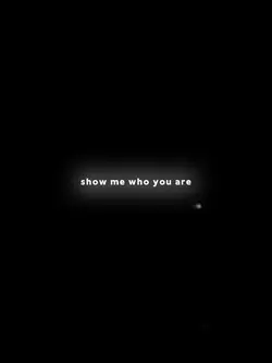 Show me who you are