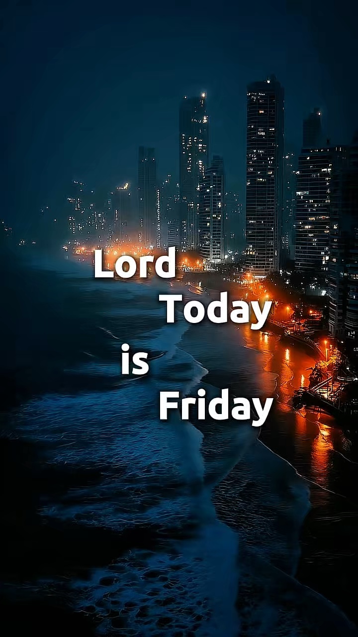 TODAY FRIDAY LORD