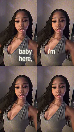 Baby I’m here 