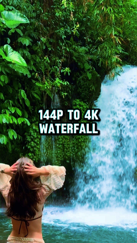 144p to 4k waterfall