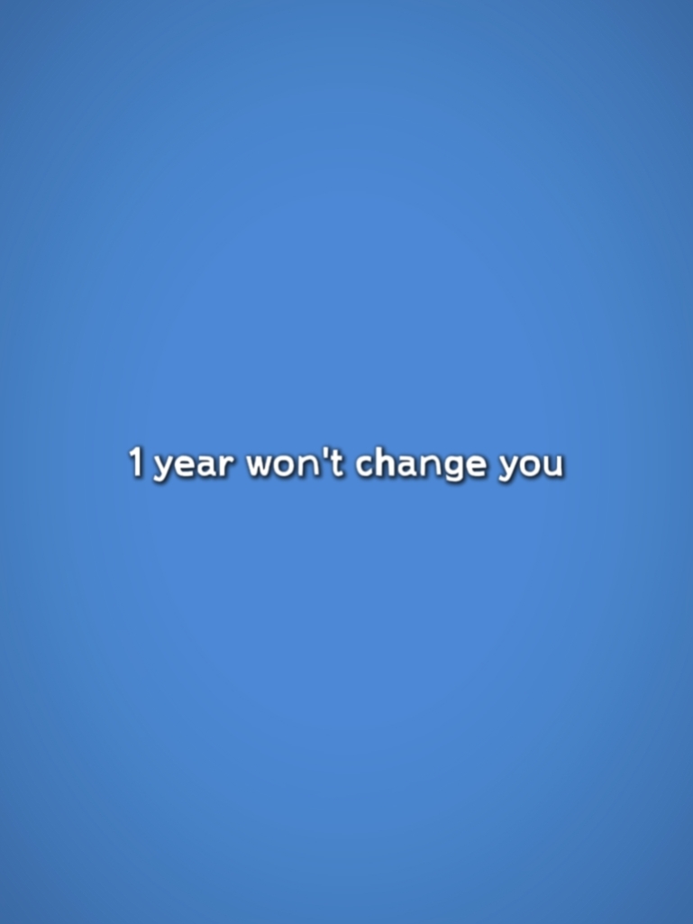1 año no te cambiará