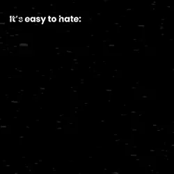 It’s easy to hate…