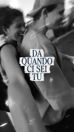 DA QUANDO CI SEI TU