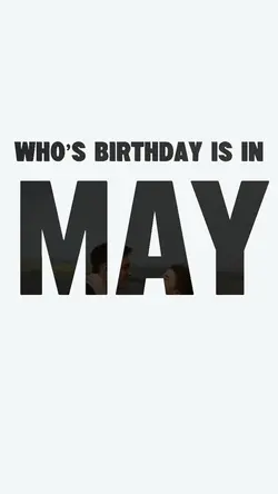 Birthday is in May
