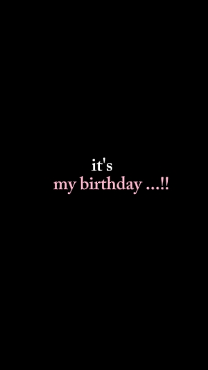 it's my birthday 