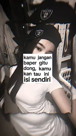 kamu jangan baper gt