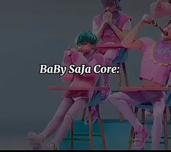 Baby Saja core!