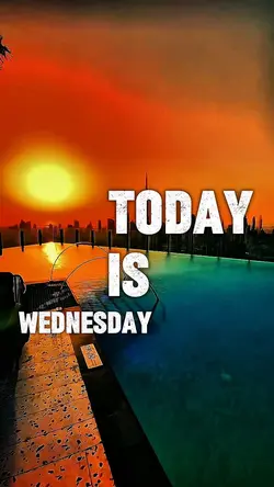 TODAY IS WEDNESDAY