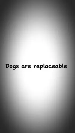 dogs are replacable