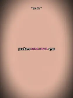 Have beautiful eyes 