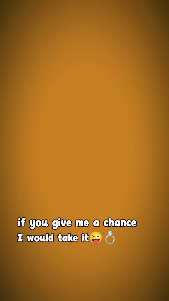 if u gave me chance