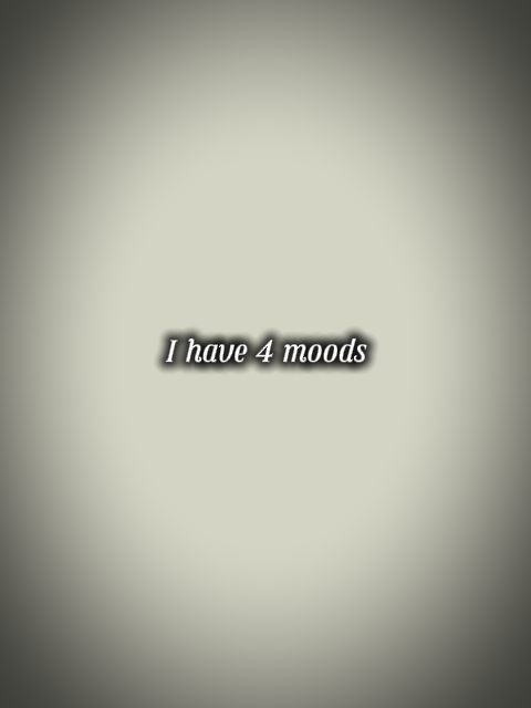 I have 4 moods