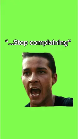 “…Stop complaining”
