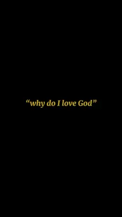 Why do I love God?