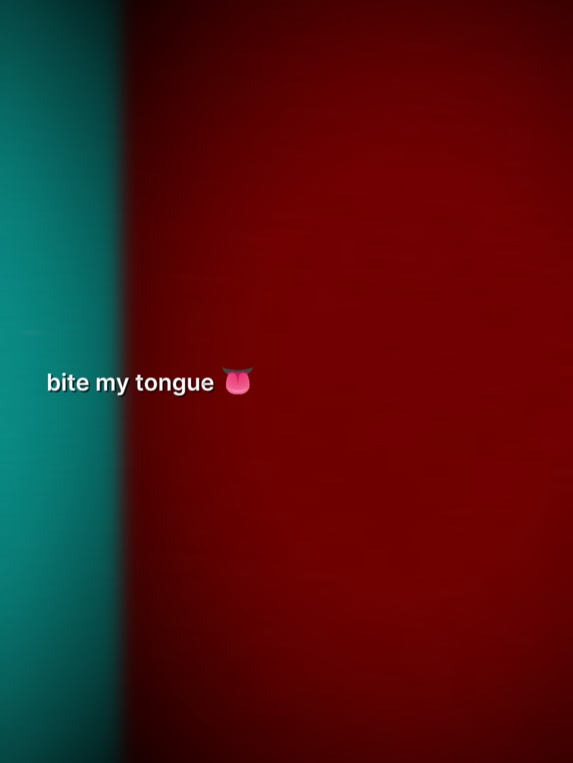 BITE MY TONGUE 