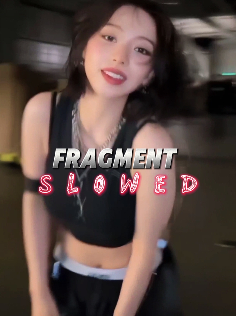 Fragment Slowed