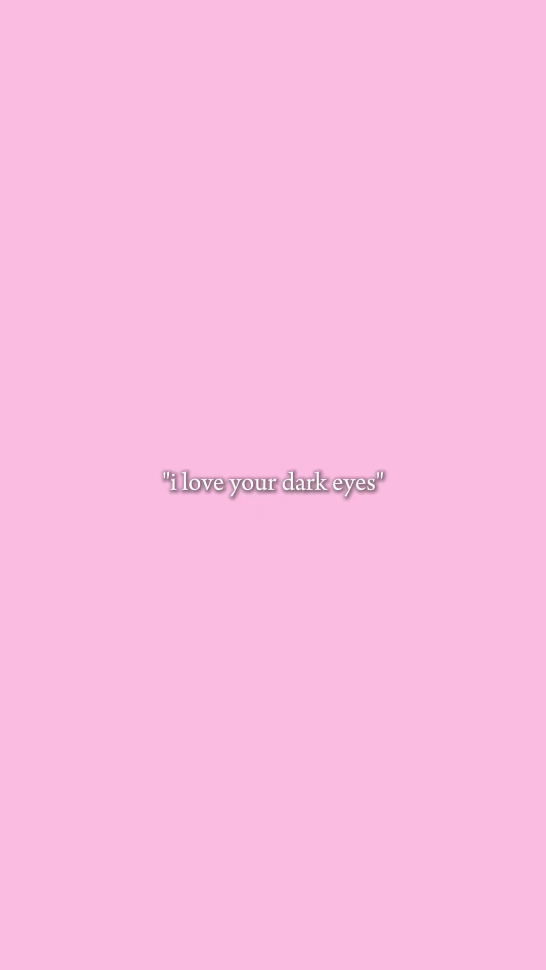 i love ur dark eyes