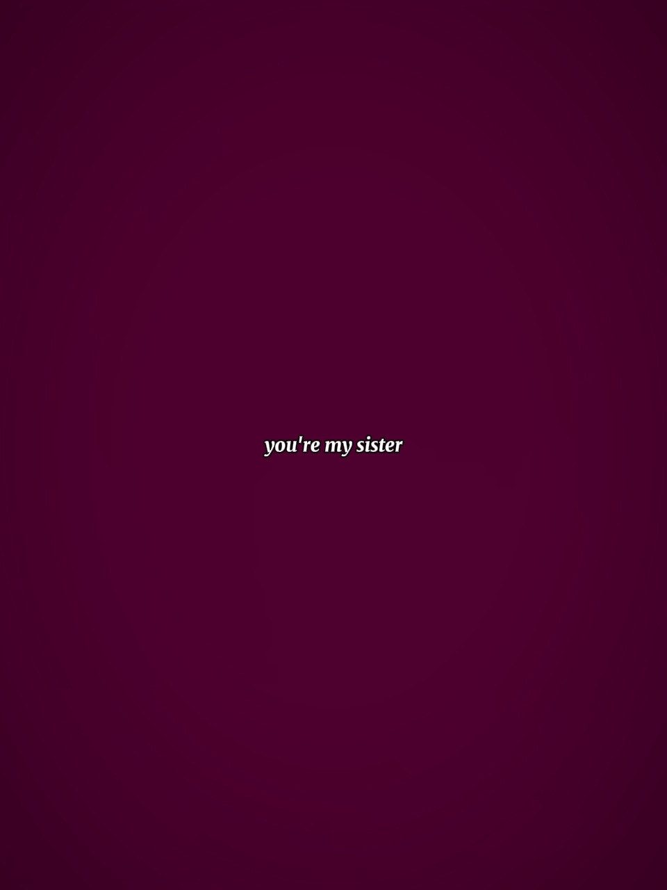 your my sister 