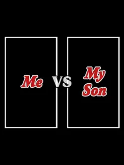 Me Vs My Son