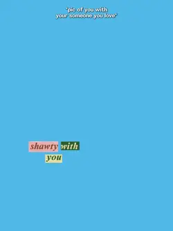 shawty with you 