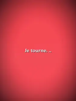 Je tourne. ..