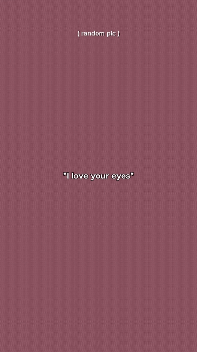 I love your eyes