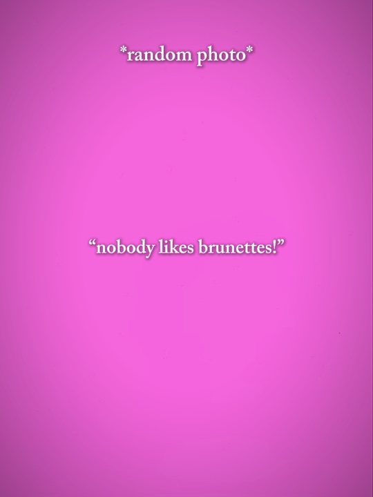 likes brunettes