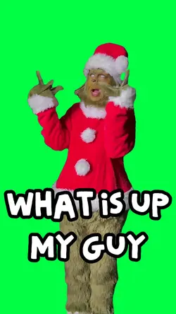 WHAT IS UP MY GUY