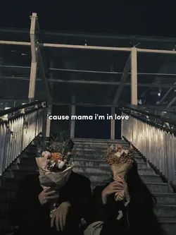 'cause mama i'm love