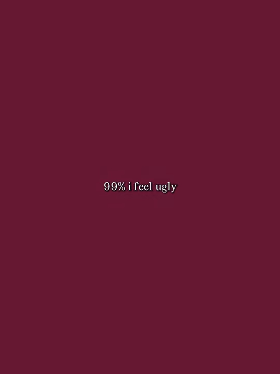99 % Je me sens moche