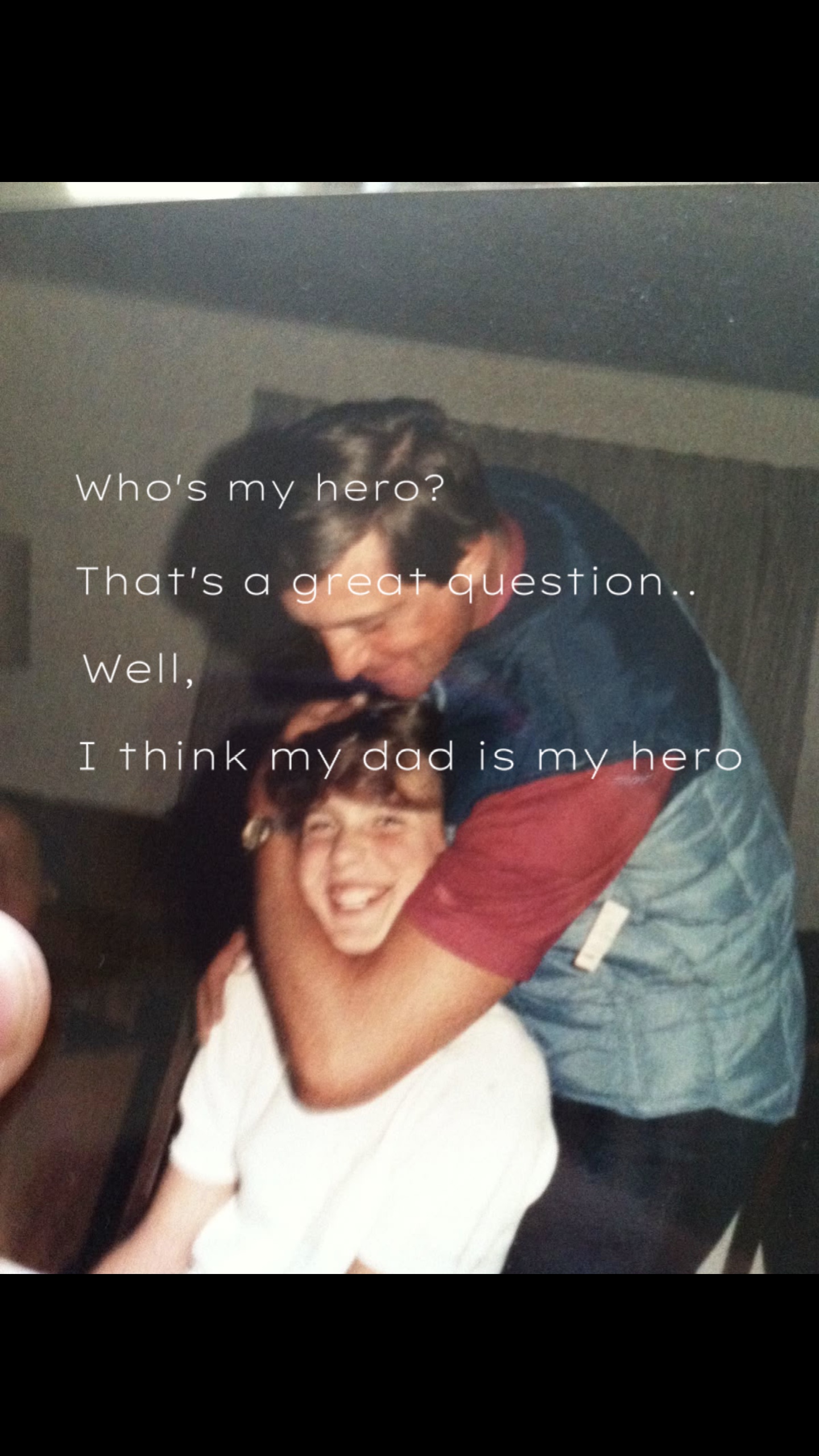 My dad…