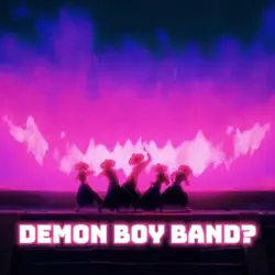 Demon boy band?
