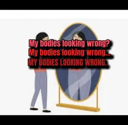 My bodies looking