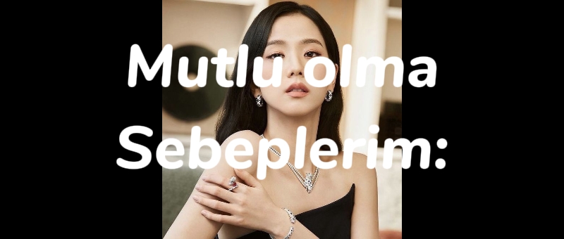 mutlu olma sebeplerm