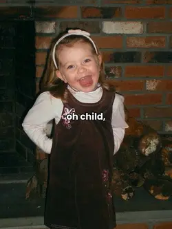 oh child where have