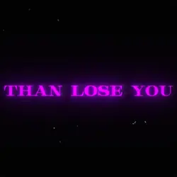 Lie than lose you