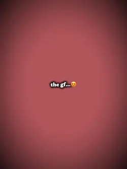 The gf the bf