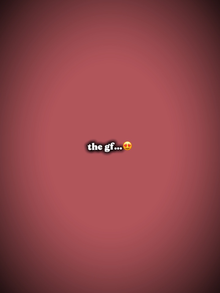 The gf the bf