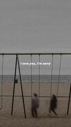 I love you,i'm sorry