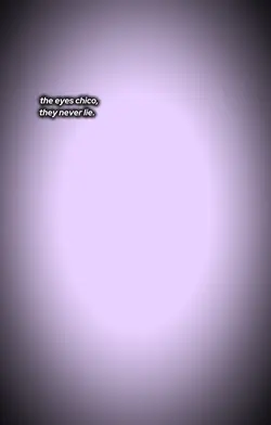 The eyes chico,