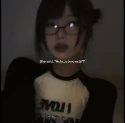 She said, "Hola, ¿có