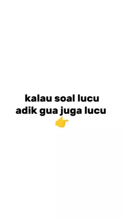Adik gua juga lucu 