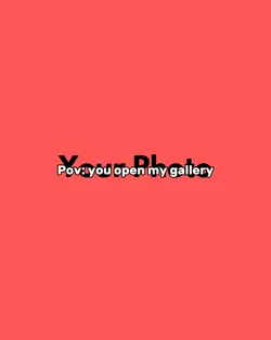 you open my gallery 